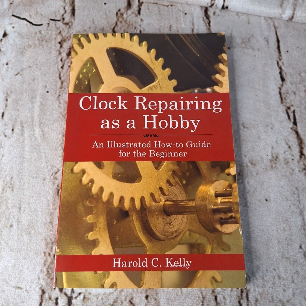 Clock Repairing as a Hobby Harold C Kelly Illustrated Beginner Guide Book